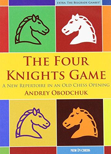 The Four Knights Game: A New Repertoire in an Old Chess Opening (New in Chess)