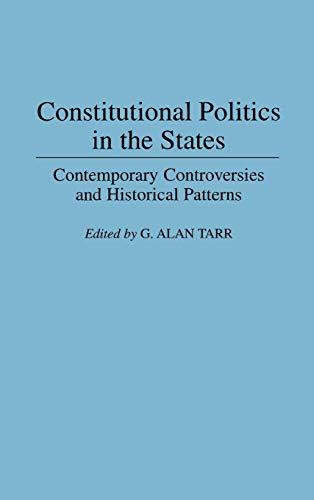 Constitutional Politics in the States: Contemporary Controversies and Historical Patterns (Contributions in Legal Studies)