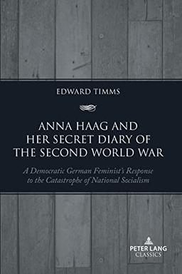 Anna Haag and her Secret Diary of the Second World War: A Democratic German Feminist's Response to the Catastrophe of National Socialism