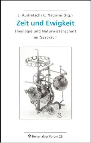 Zeit und Ewigkeit: Theologie und Naturwissenschaft im Gespräch