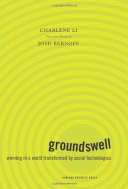 Groundswell: Winning in a World Transformed by Social Technologies