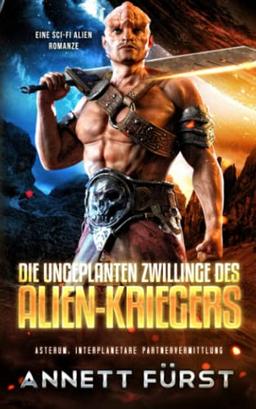 Die ungeplanten Zwillinge des Alien-Kriegers: Eine Sci-Fi Alien Romanze (Asterum: Interplanetare Partnervermittlung, Band 2)