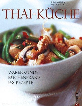 Thai-Küche: Küchenpraxis - Warenkunde - 150 Rezepte