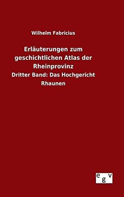 Erläuterungen zum geschichtlichen Atlas der Rheinprovinz: Dritter Band: Das Hochgericht Rhaunen