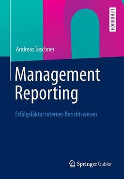 Management Reporting: Erfolgsfaktor Internes Berichtswesen (German Edition)