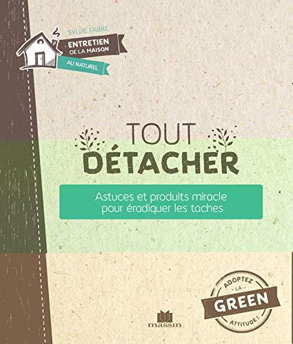 Tout détacher : astuces et produits miracle pour éradiquer toutes les taches : écologiques & économiques