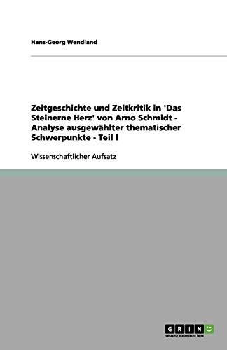 Zeitgeschichte und Zeitkritik in 'Das Steinerne Herz' von Arno Schmidt - Analyse ausgewählter thematischer Schwerpunkte - Teil I