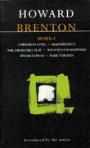 Brenton Plays: 1: Christie in Love; The Churchill Play; Weapons of Happiness; Epsom Downs; Sore Throats; Magnificence (World Dramatists)