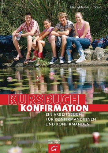 Kursbuch Konfirmation: Ein Arbeitsbuch für Konfirmandinnen und Konfirmanden