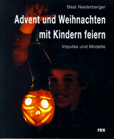 Advent und Weihnachten feiern mit Kindern. Impulse und Modelle