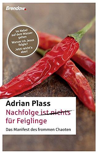 Nachfolge ist nichts für Feiglinge. Das Manifest des frommen Chaoten. Im Nebel auf dem Wasser gehen/Warum ich Jesus folge/Jetzt reicht's aber!