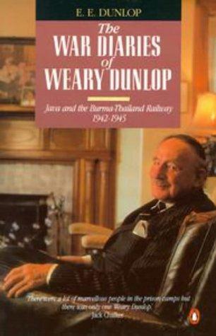 The War Diaries of "Weary" Dunlop: Java and the Burma-Thailand Railway, 1942-45 (A Penguin Original)