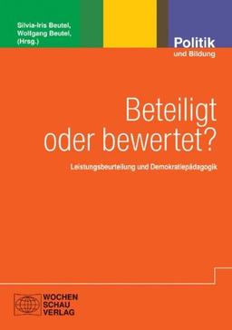 Beteiligt oder bewertet?: Leistungsbeurteilung und Demokratiepädagogik