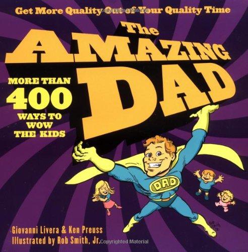 The Amazing Dad: More than 400 Ways to Wow the Kids