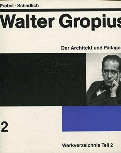 Walter Gropius, Band 2: Der Architekt und Pädagoge. Werkverzeichnis Teil 2