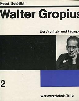 Walter Gropius, Band 2: Der Architekt und Pädagoge. Werkverzeichnis Teil 2