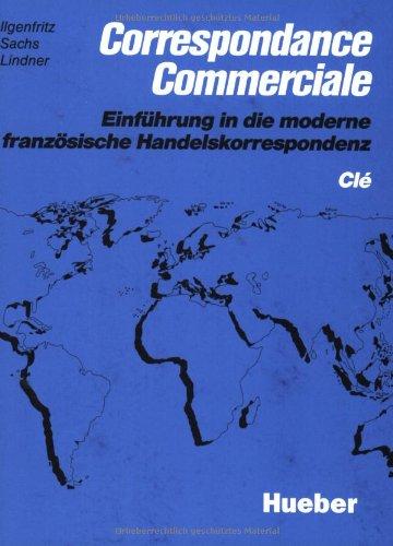 Correspondance Commerciale - Neubearbeitung. Lehrbuch: Correspondance Commerciale: Einführung in die moderne französische Handelskorrespondenz / Clé