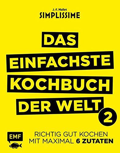 Simplissime - Das einfachste Kochbuch der Welt: 200 neue Rezepte: Richtig gut kochen mit maximal 6 Zutaten