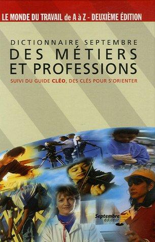 Dictionnaire Septembre des métiers et professions : Suivi du guide Cléo, des clés pour s'orienter