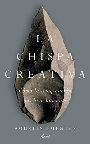 La chispa creativa : cómo la imaginación nos hizo humanos (Ariel)