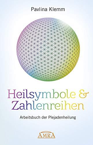 Heilsymbole & Zahlenreihen: Arbeitsbuch der Plejadenheilung