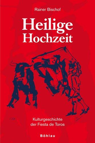 Heilige Hochzeit: Kulturgeschichte der Fiesta de Toros