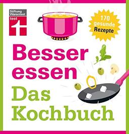 Besser essen - Das Kochbuch: 185 gesunde Rezepte