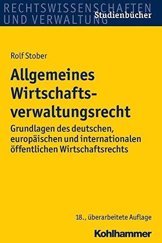 Allgemeines Wirtschaftsverwaltungsrecht: Grundlagen des deutschen, europäischen und internationalen öffentlichen Wirtschaftsrechts