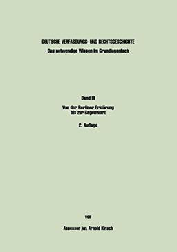 Deutsche Verfassungs- und Rechtsgeschichte. Band III - Das notwendige Wissen im Grundlagenfach: Von der Berliner Erklärung bis zur Gegenwar