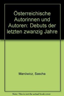 Österreichische Autorinnen und Autoren. Debuts der letzten zwanzig Jahre