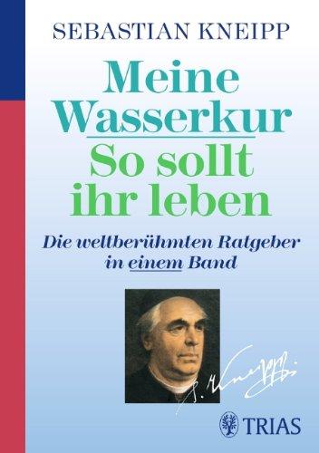 Meine Wasserkur / So sollt ihr leben: Die weltberühmten Ratgeber in einem Band