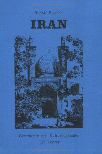 Iran: Geschichte und Kulturdenkmäler. Ein Führer