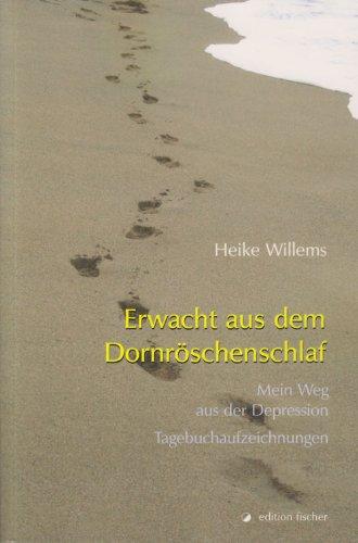 Erwacht aus dem Dornröschenschlaf: Mein Weg aus der Depression Tagebuchaufzeichnungen