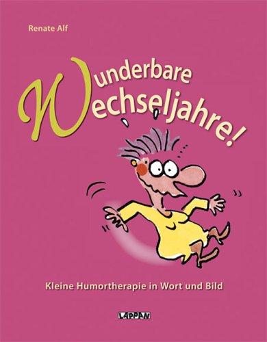 Wunderbare Wechseljahre. Kleine Humortherapie in Wort und Bild