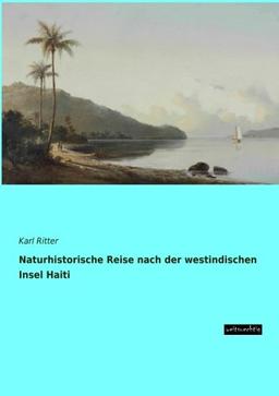 Naturhistorische Reise nach der westindischen Insel Haiti