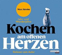 Kochen am offenen Herzen: Lehr- und Wanderjahre