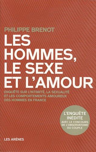 Les hommes, le sexe et l'amour : enquête sur l'intimité, la sexualité et les comportements amoureux des hommes en France