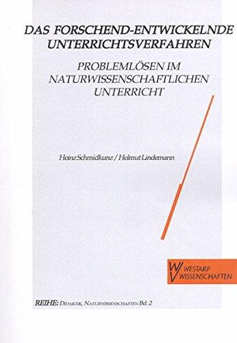 Das Forschend-entwickelnde Unterrichtsverfahren. Problemlösen im naturwissenschaftlichen Unterricht: Mit aktuellen Unterrichtsbeispielen (Naturwissenschaften und Unterricht - Didaktik im Gespräch)