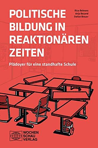 Politische Bildung in reaktionären Zeiten: Plädoyer für eine standhafte Schule (Politik unterrichten)