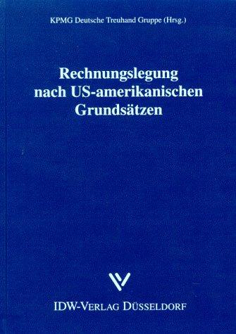 Rechnungslegung nach US-amerikanischen Grundsätzen. Eine Einführung in die US- GAAP und die SEC- Vorschriften