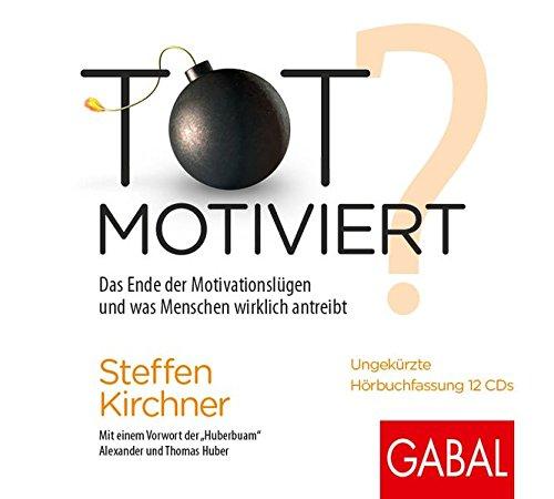 Totmotiviert?: Das Ende der Motivationslügen und was Menschen wirklich antreibt (Dein Erfolg)