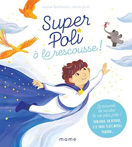 Super Poli à la rescousse ! : le pouvoir de rendre la vie plus jolie ! : bonjour, au revoir, s'il vous plaît, merci, pardon...