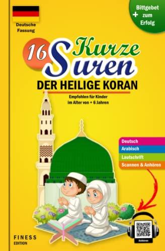 16 kurze Suren - Der heilige koran: Kostbares Buch für muslimische Kinder, Jungen und Mädchen, um kurze Koran-Suren zu verstehen, zu lernen und zu rezitieren (Möglichkeit : Scannen und anhören)