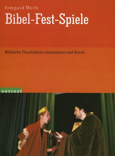 Bibel-Fest-Spiele. Biblische Geschichten inszenieren und feiern