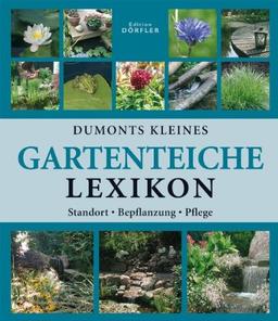 Dumonts kleines Gartenteiche-Lexikon: Anlage, Bepflanzung, Pflege