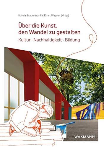 Über die Kunst, den Wandel zu gestalten: Kultur · Nachhaltigkeit · Bildung