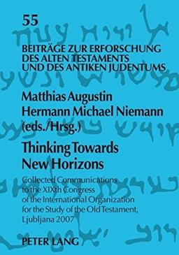 Thinking Towards New Horizons: Collected Communications to the XIXth Congress of the International Organization for the Study of the Old Testament, ... Alten Testaments und des antiken Judentums)