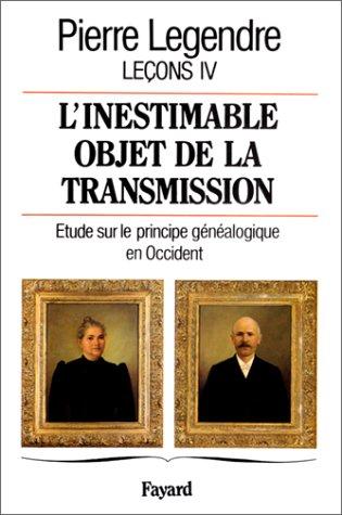 Leçons. Vol. 4. L'inestimable objet de la transmission : étude sur le principe généalogique en Occident