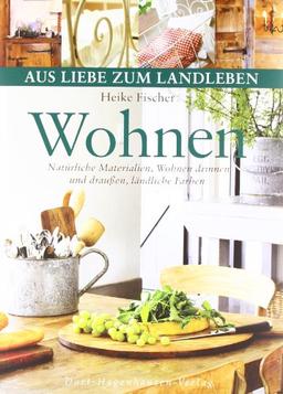 Wohnen: Natürliche Materialien, Wohnen drinnen und draußen, ländliche Farben