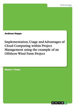 Implementation, Usage and Advantages of Cloud Computing within Project Management using the example of an Offshore Wind Farm Project: Magisterarbeit